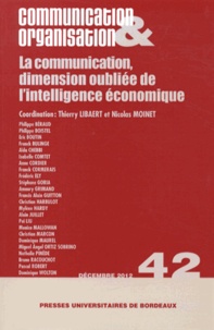 Thierry Libaert et Nicolas Moinet - Communication & Organisation N° 42, Décembre 2012 : La communication, dimension oubliée de l'intelligence économique.