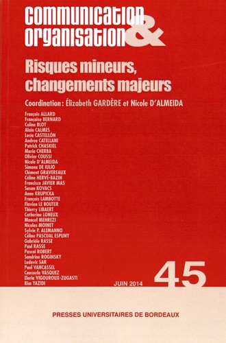 Elizabeth Gardère et Nicole d' Almeida - Communication & Organisation N° 45, Juin 2014 : Risques mineurs, changements majeurs.