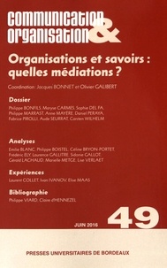 Jacques Bonnet et Olivier Galibert - Communication & Organisation N° 49, juin 2016 : Organisations et savoirs : quelles médiations ?.