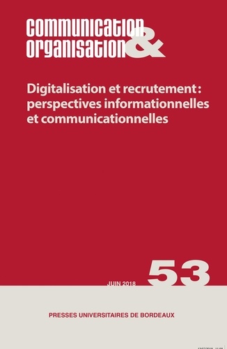 Communication & Organisation N° 53, juin 2018 Digitalisation et recrutement : perspectives informationnelles et communicationnelles