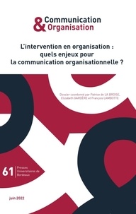 Patrice de La Broise et Elizabeth Gardère - Communication & Organisation N° 61, juin 2022 : L'intervention en organisation : quels enjeux pour la communication organisationnelle ?.