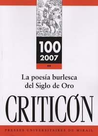 Alain Bègue et Jesus Ponce Cardenas - Criticon N° 100, 2007 : La poesia burlesca del Siglo de Oro : problemas y nuevas perspectivas.