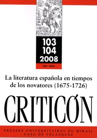 Alain Bègue et Florence Béziat - Criticon N° 103, 104, 2008 :  - La literatura espanola en tiempos de los novatores (1675-1726).