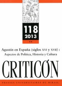 Marina Mestre Zaragoza et Philippe Rabaté - Criticon N° 118/2013 : Agustin en España (siglos XVI y XVII) : aspectos de politica, historia y cultura.