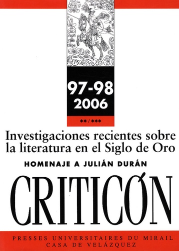 Alain Bègue et Agnès Delage - Criticon N° 97-98/2006 : Investigaciones recientes sobre la literatura en el Siglo de Oro - Homenaje a Julian Duran.