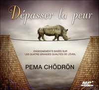 Pema Chödrön - Dépasser la peur - Enseignements basés sur les quatre grandes qualités de l'éveil. 1 CD audio MP3