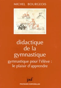 DIDACTIQUE DE LA GYMNASTIQUE. Gymnastique pour l'élève : le plaisir d'apprendre