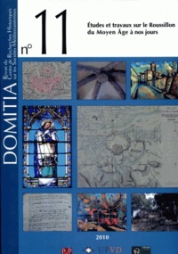  PU Perpignan - Domitia N° 11/2010 : Etudes et travaux sur le Roussillon du Moyen Age à nos jours.