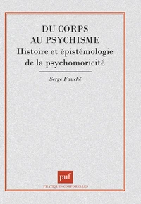 DU CORPS AU PSYCHISME. Histoire et épistémologie de la psychomotricité