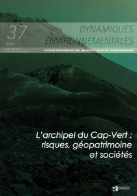 Lucio Cunha et Judite Do Nascimento - Dynamiques environnementales N° 37/2016 : L'archipel du Cap-Vert : risques, géopatrimoine et sociétés.