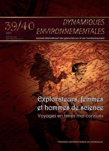 Dynamiques environnementales N° 39-40/2017 Explorateurs, femmes et hommes de science. Voyages en terres mal connues