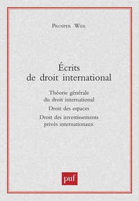 Ecrits de droit international. Théorie générale du droit international, Droit des espaces, Droit des investissements privés internationaux