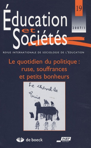 Marie-Claude Derouet-Besson - Education et Sociétés N° 19, 2007/1 : Le quotidien du politique : ruse, souffrances et petits bonheurs.