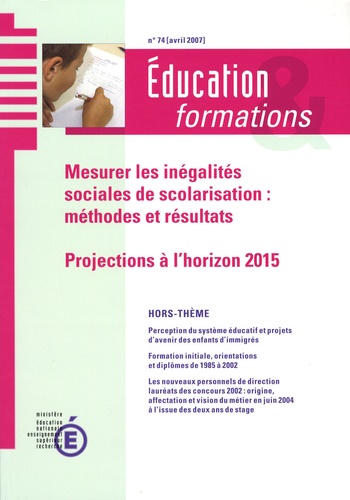  Ministère Education Nationale - Education & formations N° 74, Avril 2007 : Mesurer les inégalités sociales de scolarisation : méthodes et résultats - Projections à l'horizon 2015.
