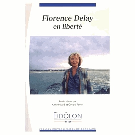 Anne Picard et Gérard Peylet - Eidôlon N° 104 : Florence Delay en liberté.