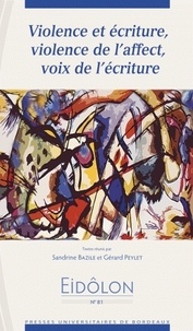 Sandrine Bazile et Gérard Peylet - Eidôlon N° 81 : Violence et écriture, violence de l'affect, voix de l'écriture.