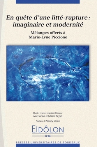 Marc Arino et Gérard Peylet - Eidôlon N° 88 : En quête d'une litté-rupture : imaginaire et modernité - Mélanges offerts à Marie-Lyne Piccione.