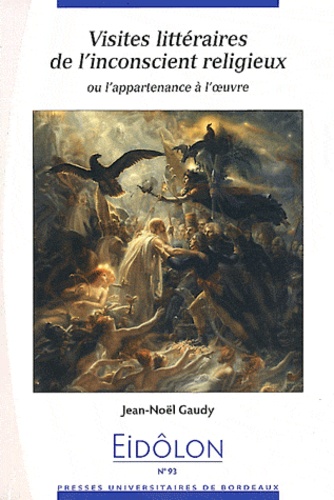 Jean-Noël Gaudy - Eidôlon N° 93 : Visites littéraires de l'inconscient religieux ou l'appartenance à l'oeuvre.