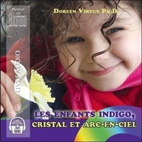 Doreen Virtue - Enfants indigo, cristal et arc-en-ciel - Un guide pour la nouvelle génération de jeunes gens hypersensibles. 1 CD audio