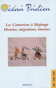 Claude Allibert - Etudes Océan Indien N° 38-39, 2007 : Les comoriens à Majunga - Histoire, migrations, émeutes.