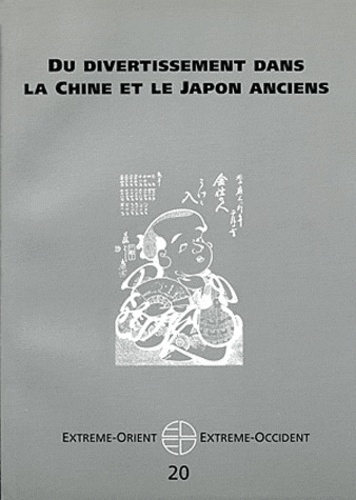  PU Vincennes - Extrême-Orient Extrême-Occident N° 20 : Du divertissement dans la Chine et le Japon anciens.