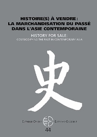 Isabelle Charleux et Matthias Hayek - Extrême-Orient Extrême-Occident N° 44 : Histoire(s) à vendre : la marchandisation du passé dans l'Asie contemporaine.
