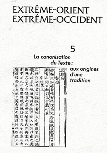  PU Vincennes - Extrême-Orient Extrême-Occident N° 5 : La canonisation du texte - Aux origines d'une tradition.