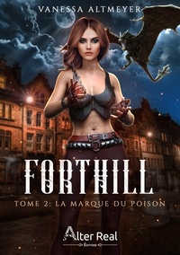 Vanessa Altmeyer - Forthill Tome 2 : La marque du poison.