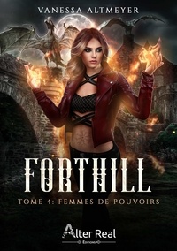 Vanessa Altmeyer - Forthill Tome 4 : Femmes de pouvoirs.