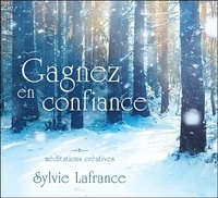 Sylvie Lafrance - Gagnez en confiance - Méditations créatives. 1 CD audio