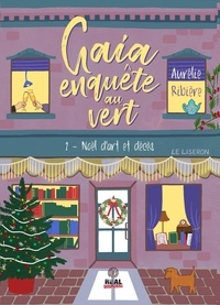 Aurélie Ribière - Gaia enquête au vert Tome 1 : Noël d'art et décès.