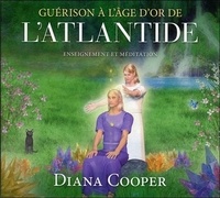 Diana Cooper - Guérison à l'âge d'or de l'Atlantide - Information et méditation.