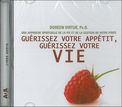 Doreen Virtue - Guérissez votre appétit, guérissez votre vie. 1 CD audio
