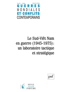 Guerres mondiales et conflits contemporains N° 298, 2025-2 . Le Sud-Viêt Nam en guerre (1945-1975) : un laboratoire tactique et stratégique [De la reconquête de la Cochinchine par le CEFEO en 1945 à la prise de Saigon par l’APVN en 1975
