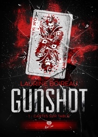 Laurine Boireau - Gunshot Tome 1 : Cartes sur table.