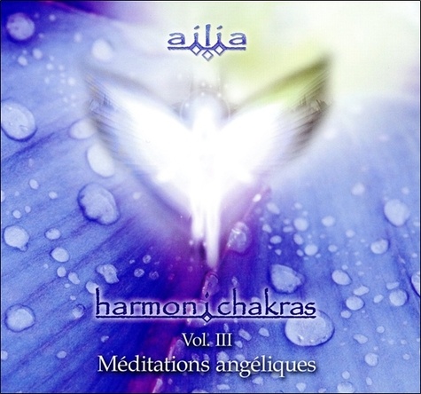  Ailia - Harmon i chakras - Volume 3, Méditations angéliques. 1 CD audio