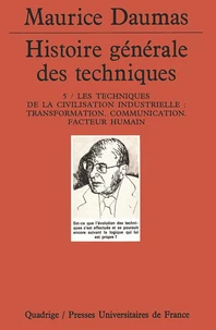 HISTOIRE GENERALE DES TECHNIQUES. Tome 5, les techniques de la civilisation industrielle : transformation, communication, facteur humain