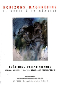 Mohammed-Habib Samrakandi et Gannit Ankori - Horizons maghrébins N° 57/2007 : Créations palestiniennes - Roman, Nouvelle, Poésie, Récit, Art contemporain.