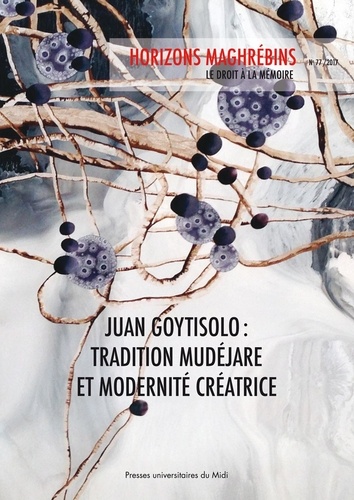 Horizons maghrébins N° 77/2017 Juan Goytisolo : tradition mudéjare et modernité créatrice