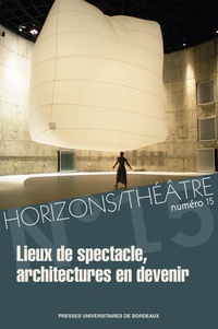 Sandrine Dubouilh et Rafaël Magrou - Horizons/Théâtre N° 15 : Lieux de spectacle, architectures en devenir.