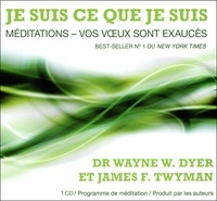 Wayne-W Dyer et James Twyman - Je suis ce que je suis - Méditation - Vos voeux sont exaucés. 1 CD audio