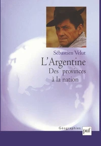 L'Argentine. Des provinces à la nation
