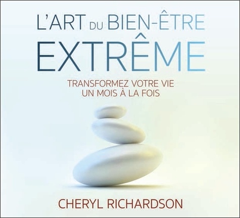 Cheryl Richardson - L'art du bien-être extrême - Transformez votre vie un mois à la fois. 1 CD audio