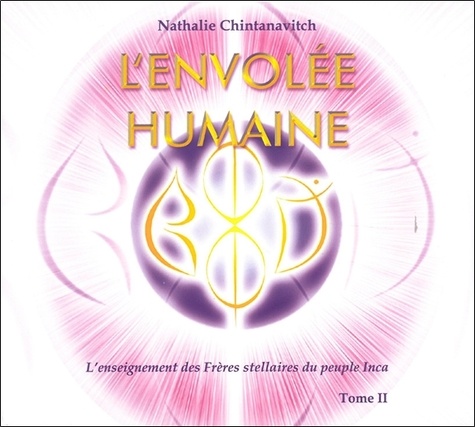 Nathalie Chintanavitch - L'envolée humaine - Tome 2 : L'enseignement des Frères stellaires du peuple Inca. 2 CD audio