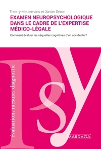 Meulemans Thierry et Seron Xavier - L'examen neuropsychologique dans le cadre de l'expertise médico-légale - L'évaluation des séquelles cognitives.