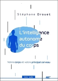 Stéphane Drouet - L'intelligence autonome du corps - Votre corps est votre principal cerveau. 1 CD audio MP3