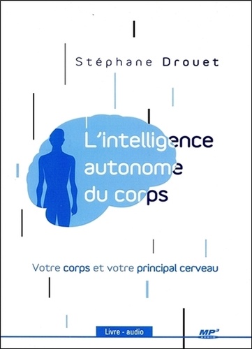 L'intelligence autonome du corps. Votre corps est votre principal cerveau  avec 1 CD audio MP3