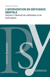 Serban Ionescu - L'intervention en déficience mentale - Volume 2, Manuel de méthodes et de techniques.