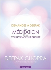 Deepak Chopra - La méditation et la conscience supérieure. 1 CD audio