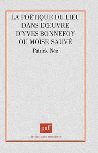 La poétique du lieu dans l'oeuvre d'Yves Bonnefoy ou Moïse sauvé